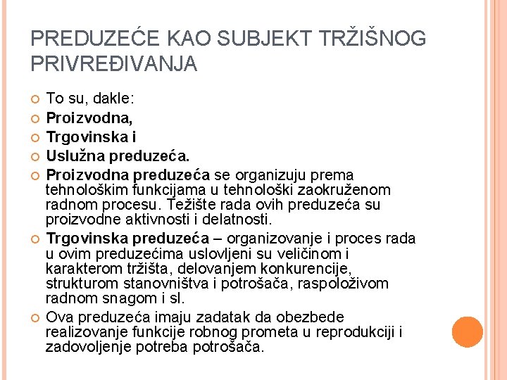 PREDUZEĆE KAO SUBJEKT TRŽIŠNOG PRIVREĐIVANJA To su, dakle: Proizvodna, Trgovinska i Uslužna preduzeća. Proizvodna