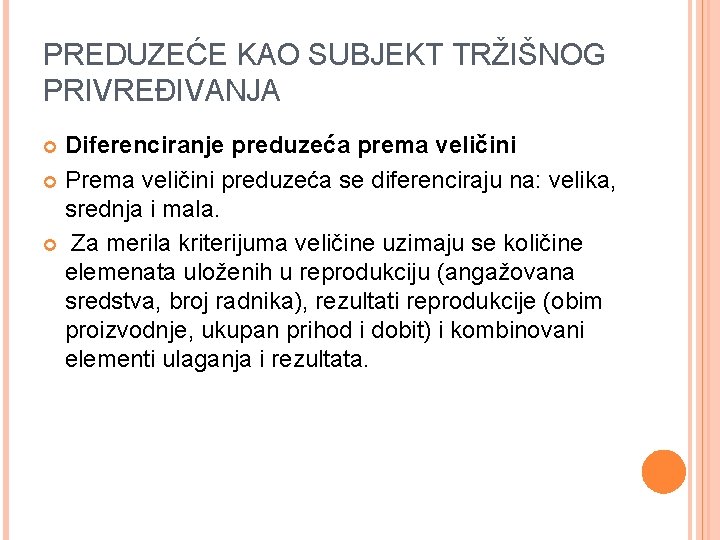 PREDUZEĆE KAO SUBJEKT TRŽIŠNOG PRIVREĐIVANJA Diferenciranje preduzeća prema veličini Prema veličini preduzeća se diferenciraju