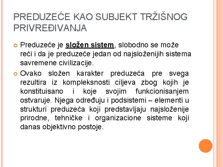 PREDUZEĆE KAO SUBJEKT TRŽIŠNOG PRIVREĐIVANJA Preduzeće je složen sistem, slobodno se može reći i
