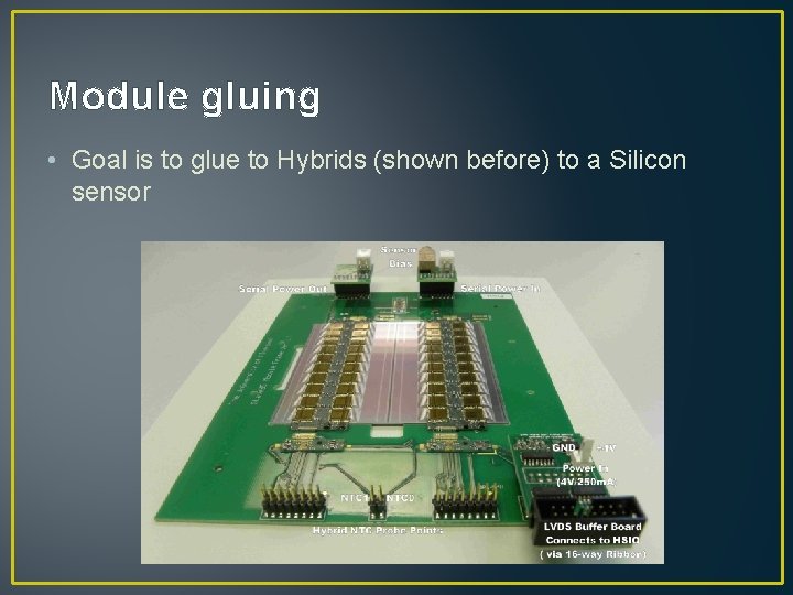 Module gluing • Goal is to glue to Hybrids (shown before) to a Silicon