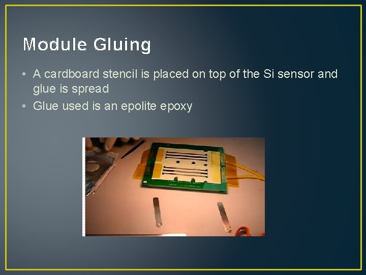 Module Gluing • A cardboard stencil is placed on top of the Si sensor