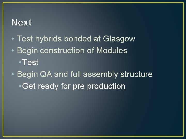 Next • Test hybrids bonded at Glasgow • Begin construction of Modules • Test