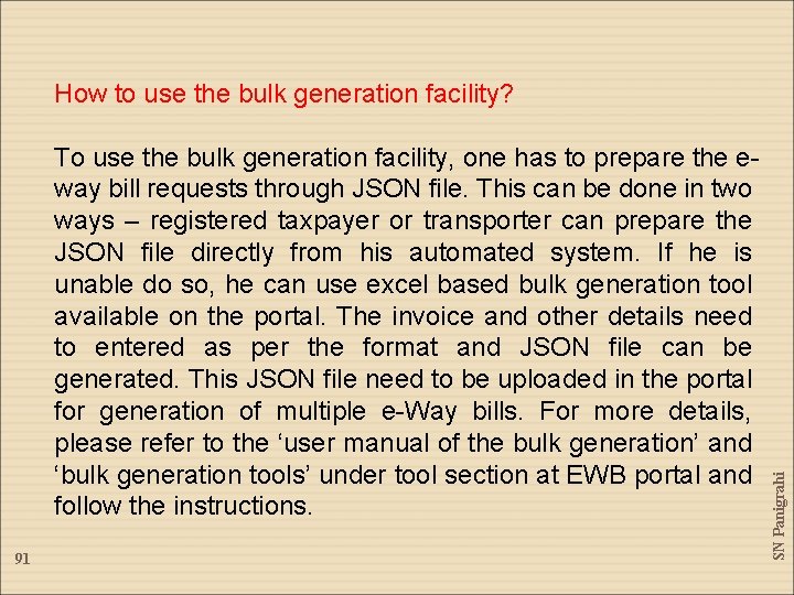 To use the bulk generation facility, one has to prepare the eway bill requests To use the bulk generation facility, one has to prepare the eway bill requests
