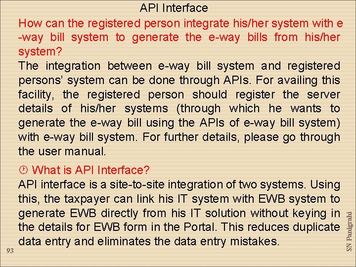 93 What is API Interface? API interface is a site-to-site integration of two systems. 93 What is API Interface? API interface is a site-to-site integration of two systems.