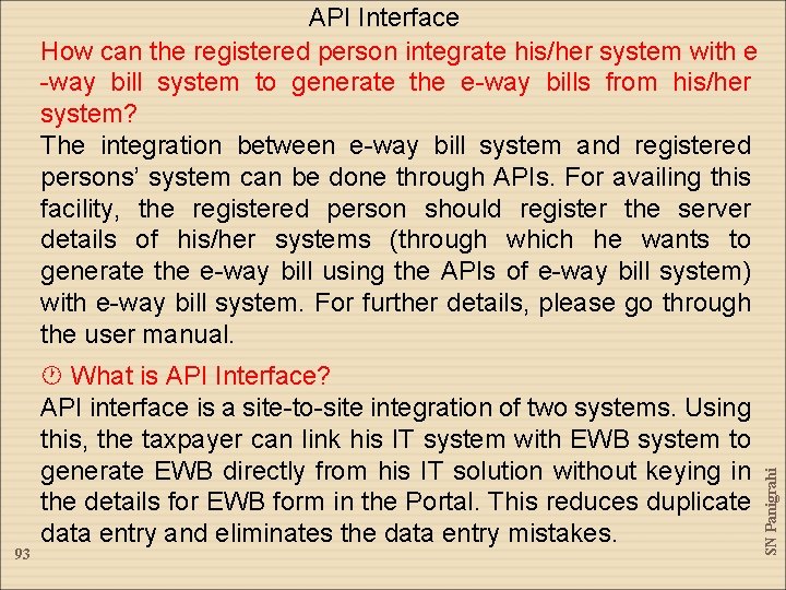 93 What is API Interface? API interface is a site-to-site integration of two systems.