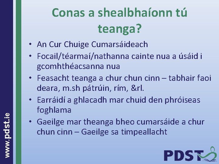 www. pdst. ie Conas a shealbhaíonn tú teanga? • An Cur Chuige Cumarsáideach •