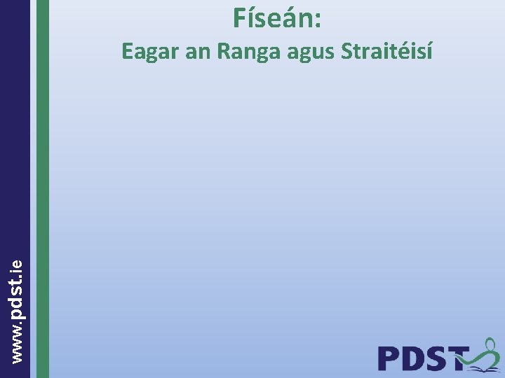 Físeán: www. pdst. ie Eagar an Ranga agus Straitéisí Tá an t. SFGM á