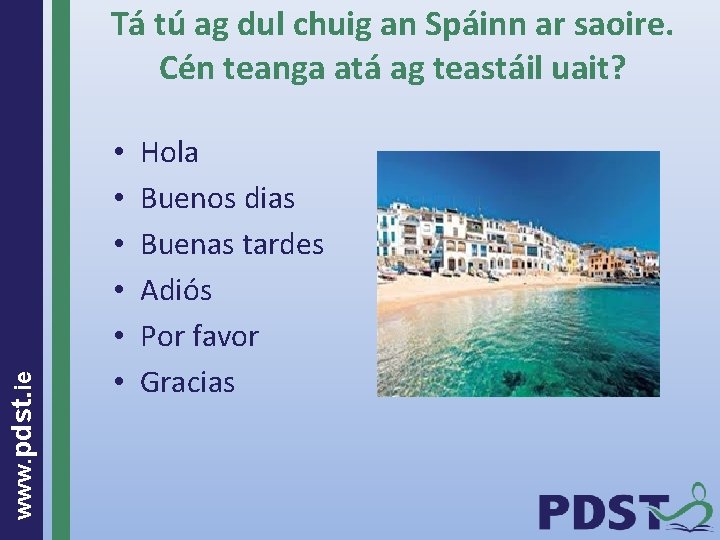 www. pdst. ie Tá tú ag dul chuig an Spáinn ar saoire. Cén teanga