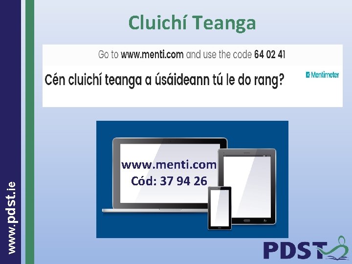 www. pdst. ie Cluichí Teanga www. menti. com Cód: 37 94 26 Tá an