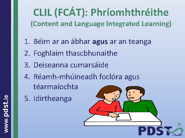 CLIL (FCÁT): Phríomhthréithe (Content and Language Integrated Learning) www. pdst. ie 1. 2. 3.