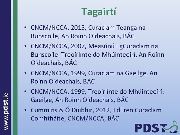 www. pdst. ie Tagairtí • CNCM/NCCA, 2015, Curaclam Teanga na Bunscoile, An Roinn Oideachais,