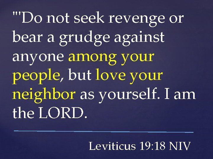 "'Do not seek revenge or bear a grudge against anyone among your people, but