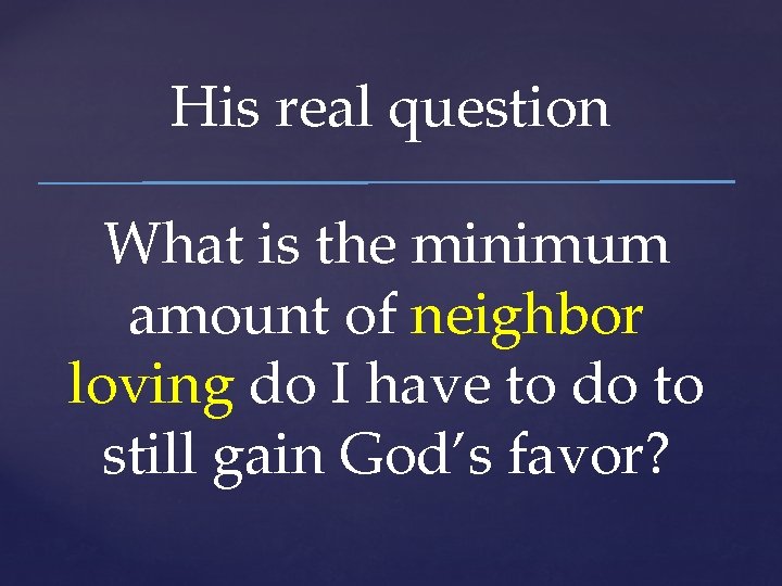 His real question What is the minimum amount of neighbor loving do I have