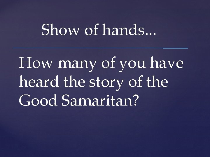 Show of hands. . . How many of you have heard the story of