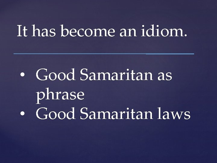 It has become an idiom. • Good Samaritan as phrase • Good Samaritan laws