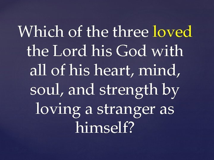 Which of the three loved the Lord his God with all of his heart,