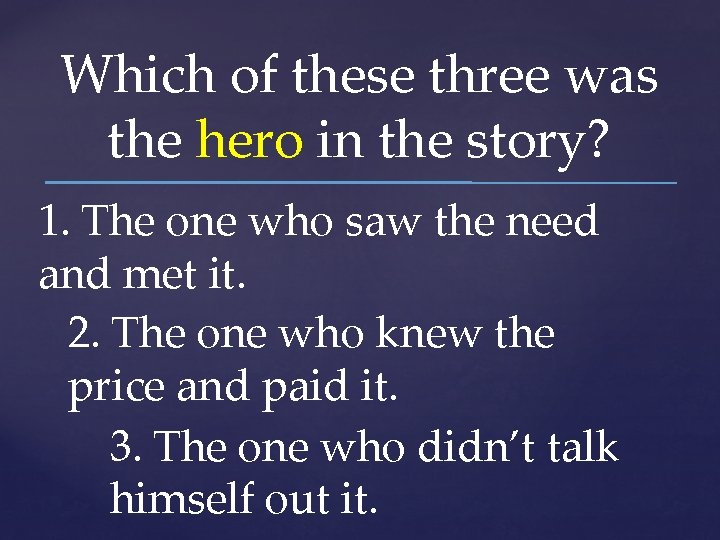 Which of these three was the hero in the story? 1. The one who