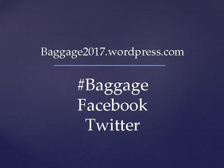 Baggage 2017. wordpress. com #Baggage Facebook Twitter 