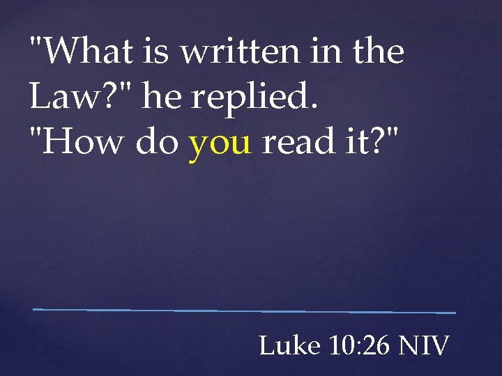 "What is written in the Law? " he replied. "How do you read it?