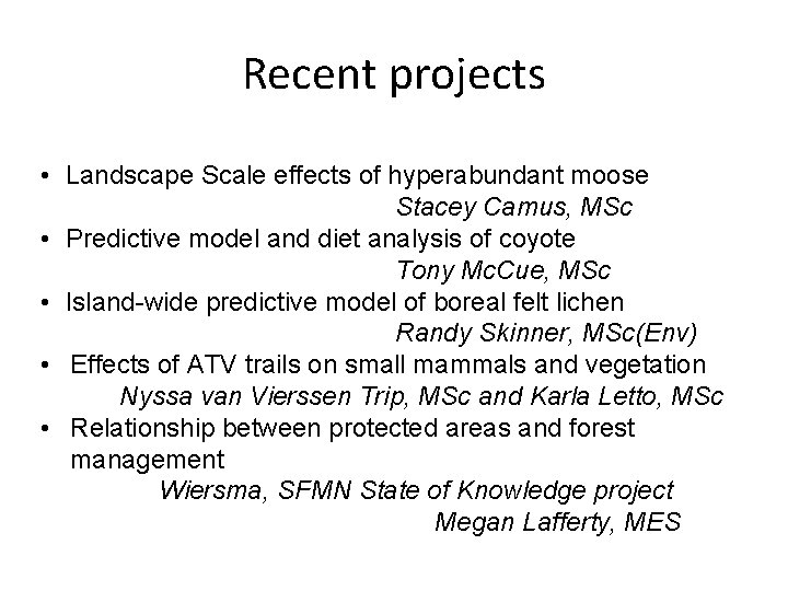 Recent projects • Landscape Scale effects of hyperabundant moose Stacey Camus, MSc • Predictive