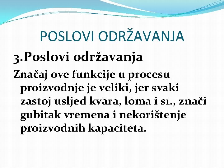 POSLOVI ODRŽAVANJA 3. Poslovi održavanja Značaj ove funkcije u procesu proizvodnje je veliki, jer