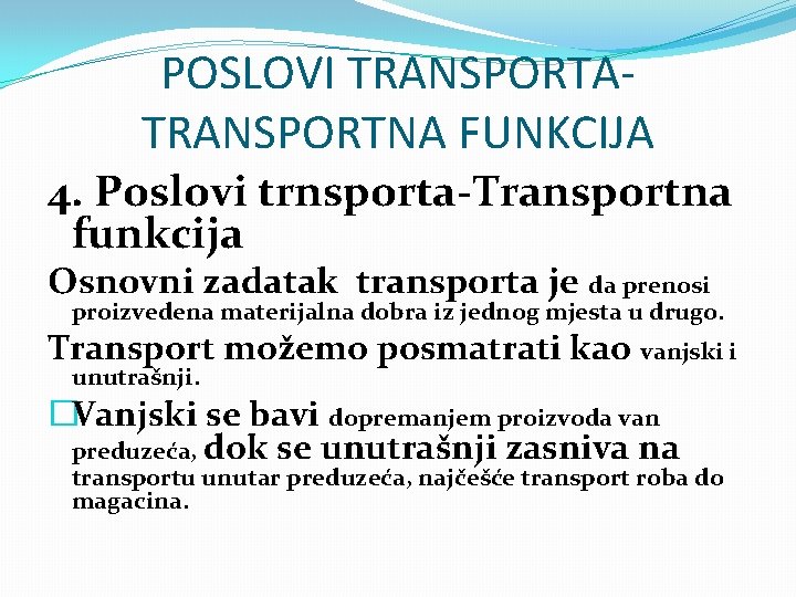 POSLOVI TRANSPORTATRANSPORTNA FUNKCIJA 4. Poslovi trnsporta-Transportna funkcija Osnovni zadatak transporta je da prenosi proizvedena