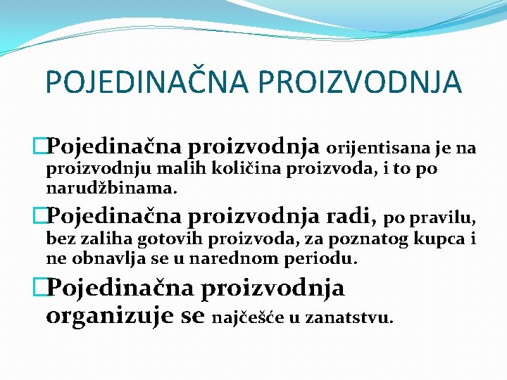 POJEDINAČNA PROIZVODNJA �Pojedinačna proizvodnja orijentisana je na proizvodnju malih količina proizvoda, i to po