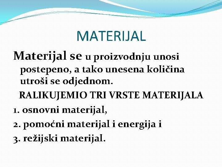 MATERIJAL Materijal se u proizvodnju unosi postepeno, a tako unesena količina utroši se odjednom.