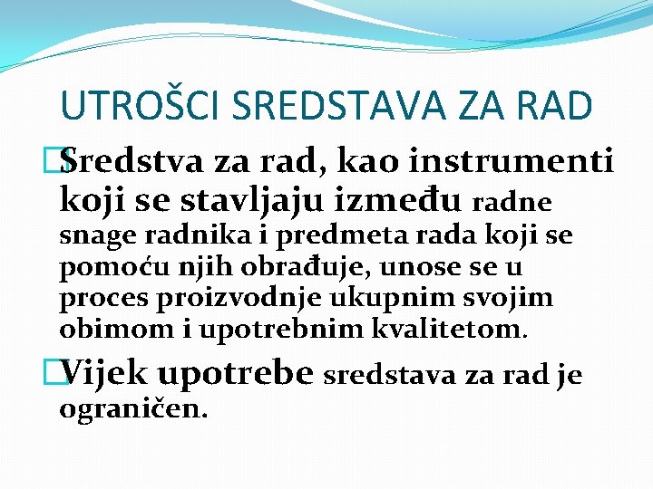 UTROŠCI SREDSTAVA ZA RAD �Sredstva za rad, kao instrumenti koji se stavljaju između radne