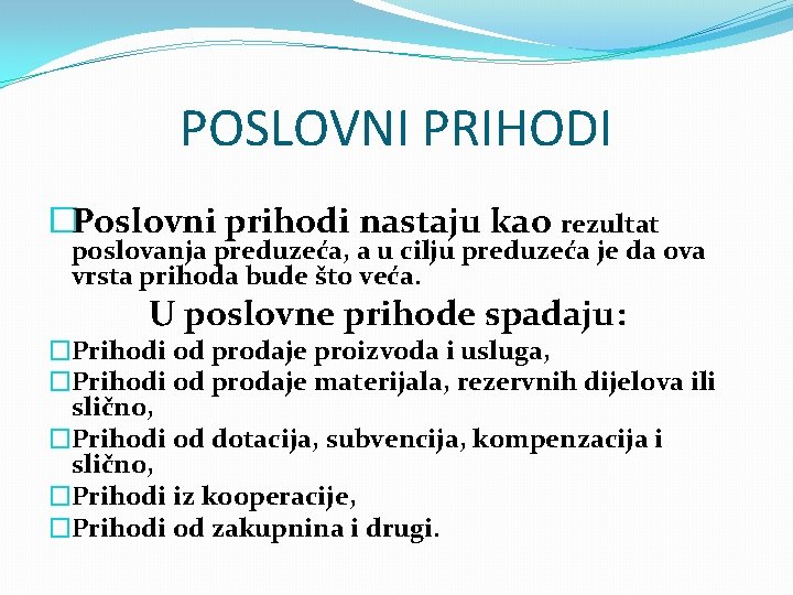 POSLOVNI PRIHODI �Poslovni prihodi nastaju kao rezultat poslovanja preduzeća, a u cilju preduzeća je