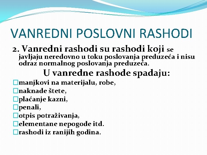 VANREDNI POSLOVNI RASHODI 2. Vanredni rashodi su rashodi koji se javljaju neredovno u toku