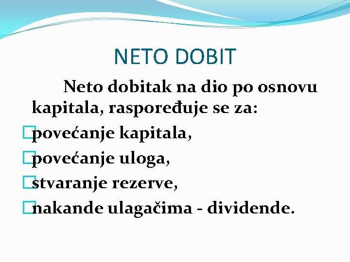 NETO DOBIT Neto dobitak na dio po osnovu kapitala, raspoređuje se za: �povećanje kapitala,