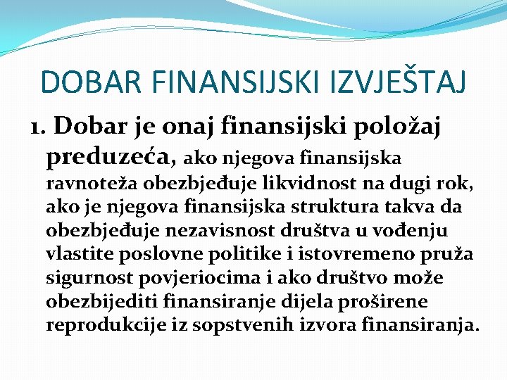 DOBAR FINANSIJSKI IZVJEŠTAJ 1. Dobar je onaj finansijski položaj preduzeća, ako njegova finansijska ravnoteža