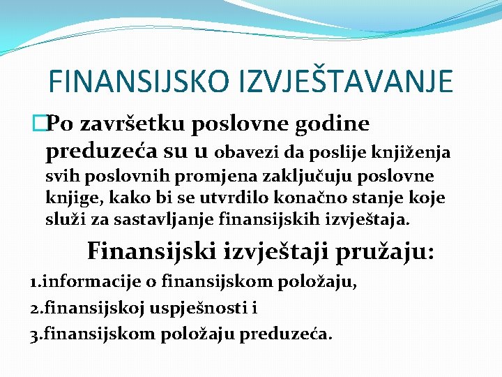 FINANSIJSKO IZVJEŠTAVANJE �Po završetku poslovne godine preduzeća su u obavezi da poslije knjiženja svih