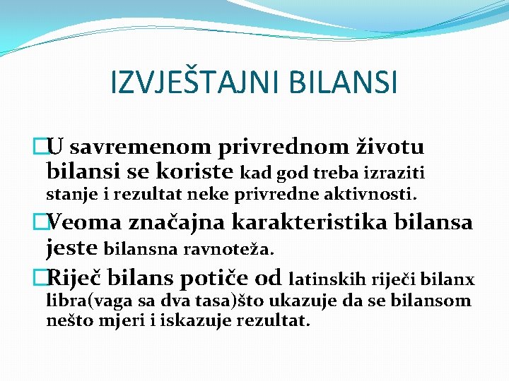 IZVJEŠTAJNI BILANSI �U savremenom privrednom životu bilansi se koriste kad god treba izraziti stanje