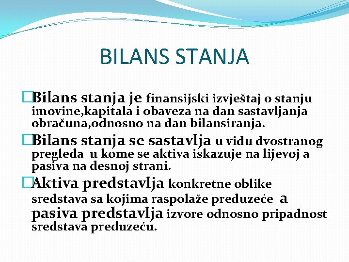 BILANS STANJA �Bilans stanja je finansijski izvještaj o stanju imovine, kapitala i obaveza na