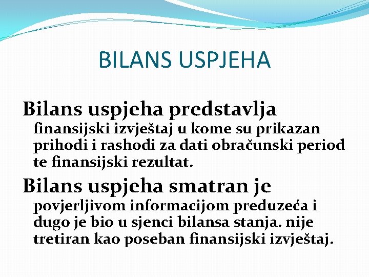 BILANS USPJEHA Bilans uspjeha predstavlja finansijski izvještaj u kome su prikazan prihodi i rashodi