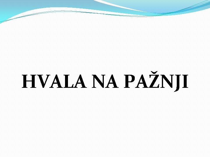 HVALA NA PAŽNJI 