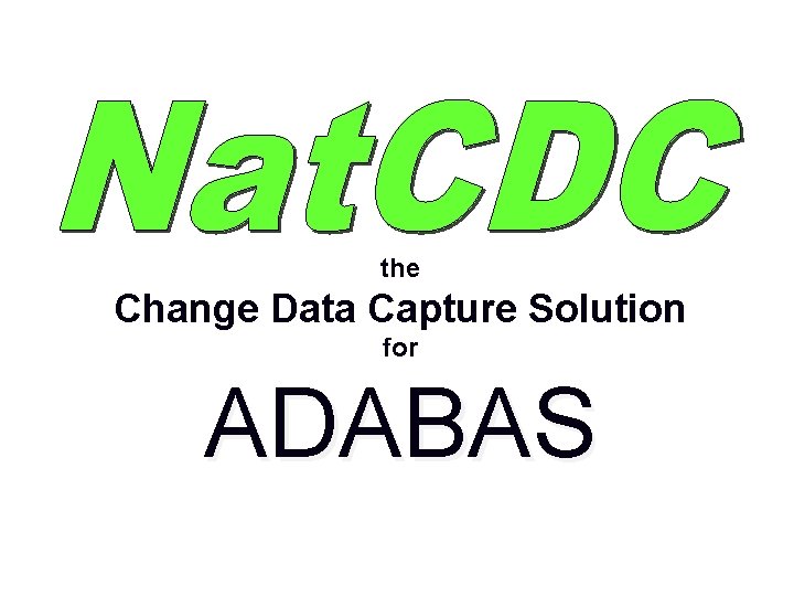 the Change Data Capture Solution for ADABAS Nat. Works, Inc. 