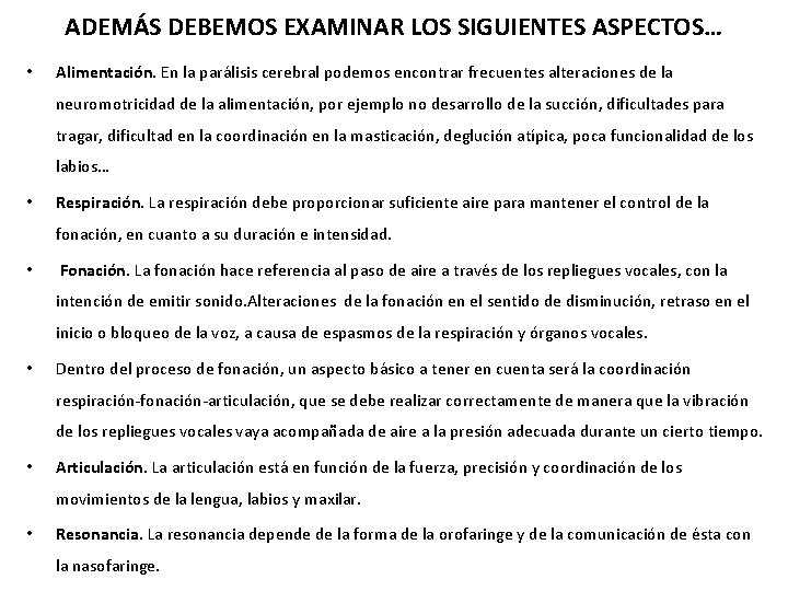 ADEMÁS DEBEMOS EXAMINAR LOS SIGUIENTES ASPECTOS… • Alimentación. En la parálisis cerebral podemos encontrar