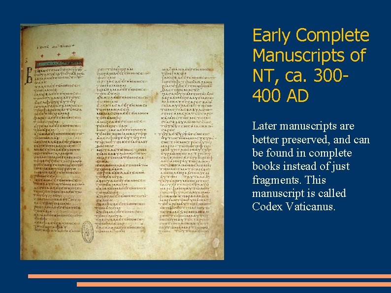 Early Complete Manuscripts of NT, ca. 300400 AD Later manuscripts are better preserved, and