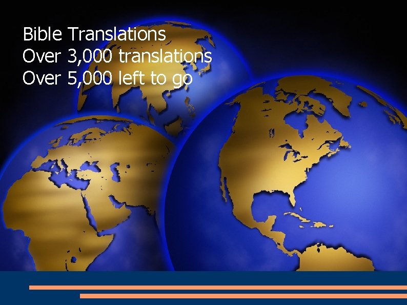 Bible Translations Over 3, 000 translations Over 5, 000 left to go 