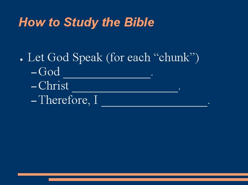 How to Study the Bible ● Let God Speak (for each “chunk”) – God