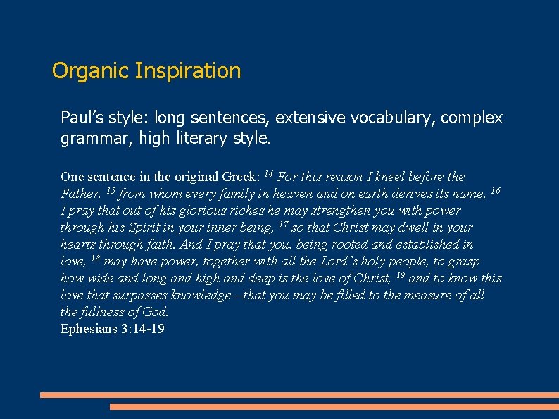 Organic Inspiration Paul’s style: long sentences, extensive vocabulary, complex grammar, high literary style. One