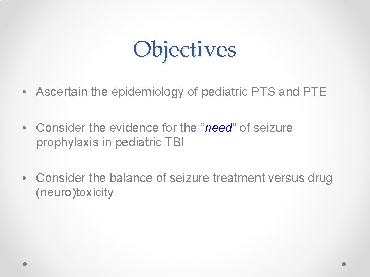 Objectives • Ascertain the epidemiology of pediatric PTS and PTE • Consider the evidence