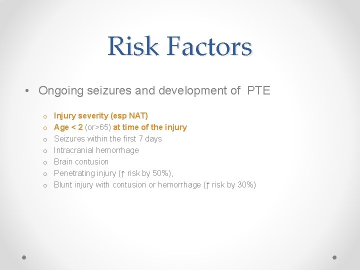 Risk Factors • Ongoing seizures and development of PTE o o o o Injury