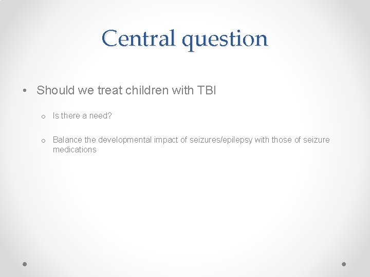 Central question • Should we treat children with TBI o Is there a need?