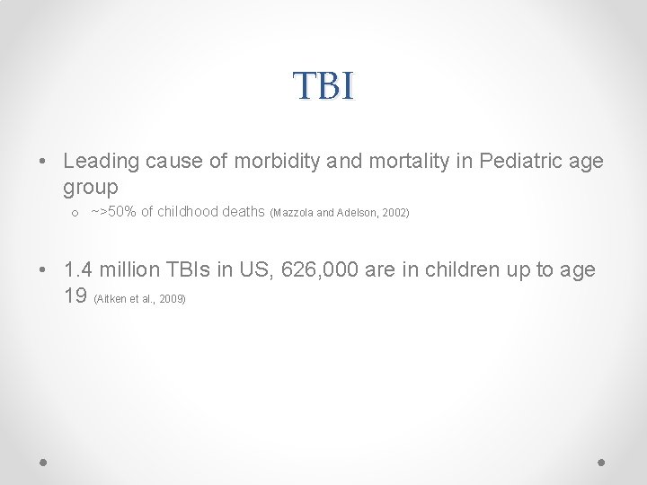 TBI • Leading cause of morbidity and mortality in Pediatric age group o ~>50%