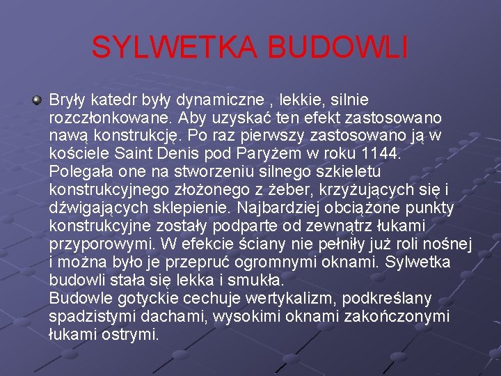 SYLWETKA BUDOWLI Bryły katedr były dynamiczne , lekkie, silnie rozczłonkowane. Aby uzyskać ten efekt