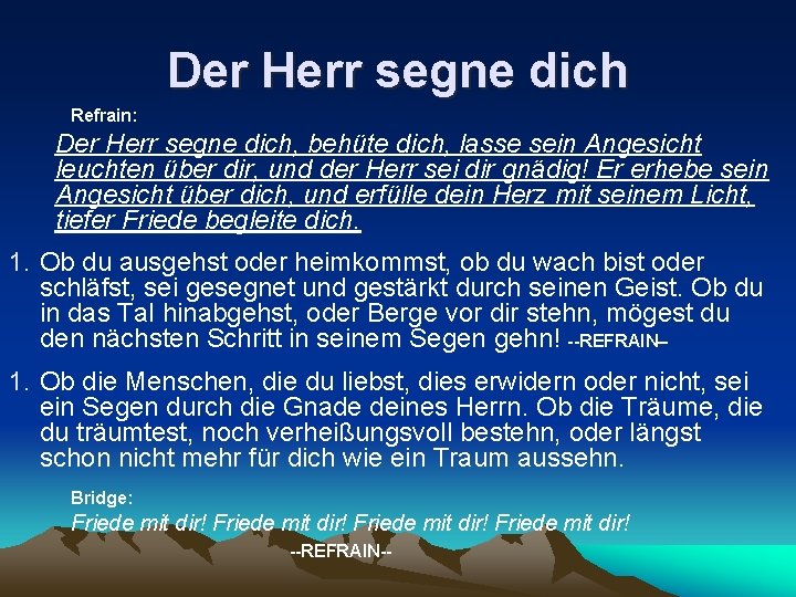 Der Herr segne dich Refrain: Der Herr segne dich, behüte dich, lasse sein Angesicht